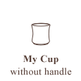 My Cup (φ8.5cm H9cm)